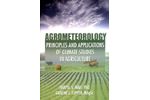Agrometeorology: Principles and Applications of Climate Studies in Agriculture