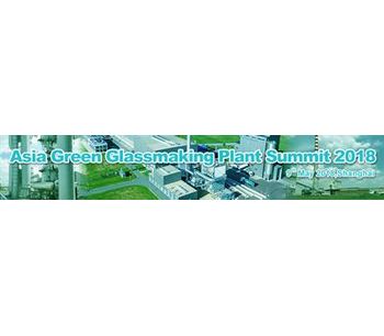 Asia Green Glassmaking Plant Summit 2018