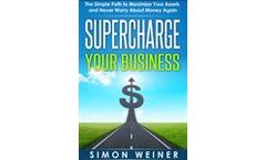 Supercharge Your Business: The Simple Path to Maximize Your Assets and Never Worry About Money Again