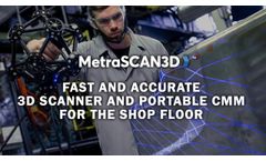 MetraSCAN BLACK: The Latest 3D Scanner and Portable CMM Innovation - Video