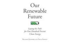 Our Renewable Future - Laying the Path for One Hundred Percent Clean Energy