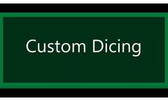 Custom Dicing Service - Video