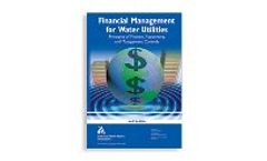 Financial Management for Water Utilities: Principles of Finance, Accounting, and Management Controls
