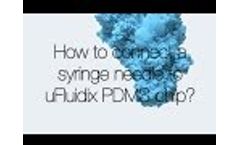 How to Connect a Syringe Needle to Ufluidix PDMS Chip Video