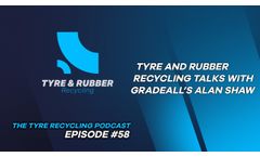 The Tyre Recycling Podcast Episode #58 Introducing Gradeall’s Alan Shaw