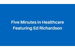 Five Minutes in Healthcare (DOTmed) - Featuring Ed Richardson - Video