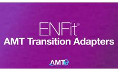 AMTs ENFit Transition Adapters - Video