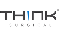 THINK Surgical Raises $100 Million to Accelerate Commercialization of Robotic Surgery Products