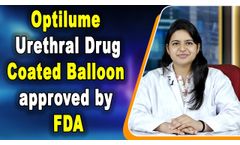 Optilume Urethral Drug Coated Balloon approved by FDA - Video