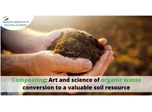 Composting: Art and science of organic waste conversion to a valuable soil resource