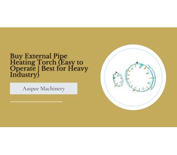 Aaspee Machinery - Buy External Pipe Heating Torch (Easy to Operate | Best for Heavy Industry)