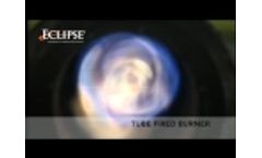 Eclipse Tube Firing Burner Video