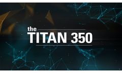 Introducing the Titan 350 - Video