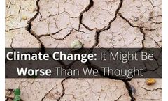 Climate Change: It Might be Worse than we thought
