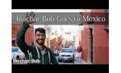 Biochar Bob Goes to Mexico - Via Organica - Video