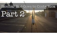Biochar Bob Goes to Costa Rica Part 2 - Biochar`s Economic Impact in Central America- Video
