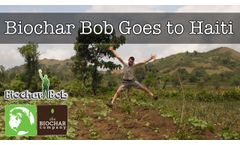 Biochar Bob Goes to Haiti - Video