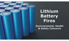 Lithium Battery Fires and Environmental, Health and Safety Concerns Discussed in New Online Video