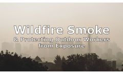 Protecting Outdoor Workers from Exposure to Wildfire Smoke Discussed in New Online Video