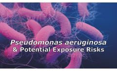 Pseudomonas aeruginosa and Potential Exposure Risks Discussed in New Online Video