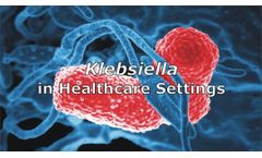 Klebsiella in Healthcare Settings Discussed in New Online Video