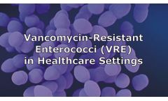 Vancomycin-Resistant Enterococci (VRE) in Healthcare Settings Discussed in New Online Video