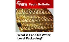 VIEW Tech Bulletin - What is Fan-Out Wafer Level Packaging?