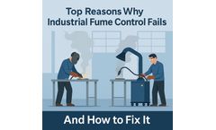 Top Reasons Why Industrial Fume Control Fails (And How to Fix It)