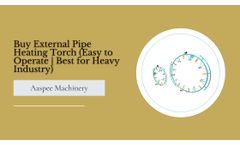 Aaspee Machinery - Buy External Pipe Heating Torch (Easy to Operate | Best for Heavy Industry)