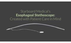 Starboard Medical's Esophageal Stethoscope: Created with Patient Care in Mind - Video