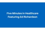 Five Minutes in Healthcare (DOTmed) - Featuring Ed Richardson - Video