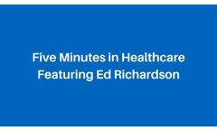 Five Minutes in Healthcare (DOTmed) - Featuring Ed Richardson - Video