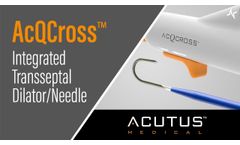 AcQCross Integrated Transseptal Dilator/Needle - Video