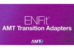 AMTs ENFit Transition Adapters - Video