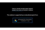 Topical Wound Oxygen Home Therapy During The Covid-19 Pandemic Webinar - Video