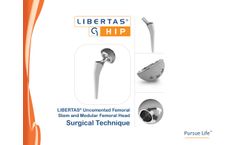 Libertas - Cementless Uncemented Femoral Stem and Modular Femoral Head  - Brochure