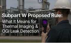 Subpart W Proposed Rule: What It Means for Thermal Imaging & OGI Leak Detection