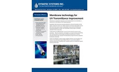 The Dynatec Difference Membrane technology for      UV Transmittance Improvement Membranes are employed to selectively remove dissolved species fro