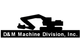 D&M Machine Division, Inc.
