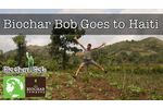 Biochar Bob Goes to Haiti - Video