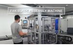 Production & Quality - Fan Blade Assembly Machine - Video