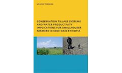 Conservation Tillage Systems and Water Productivity - Implications for Smallholder Farmers in Semi-Arid Ethiopia: PhD, UNESCO-IHE Institute for Water Education, Delft, The Netherlands