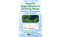 Book Harmful Algae Blooms in Drinking Water: Removal of Cyanobacterial Cells and Toxins
