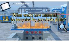 What waste raw material can be recycled by pyrolysis plant？